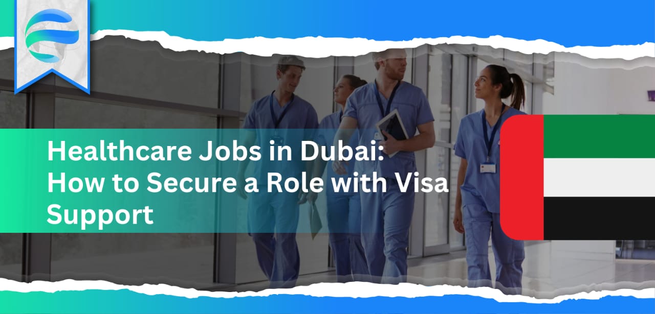 Healthcare Jobs in Dubai: How to Secure a Role with Visa Support